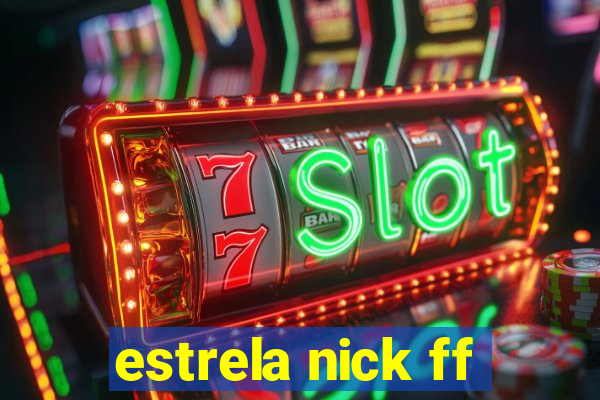 estrela nick ff